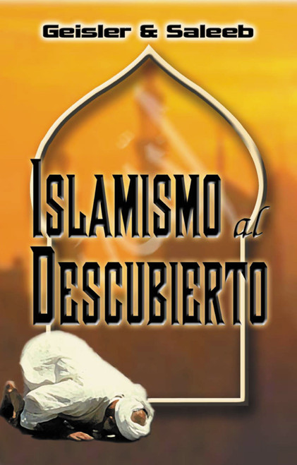 Islamismo al descubierto by Norman L. Geisler, Abdul Saleeb, 9780829735963
