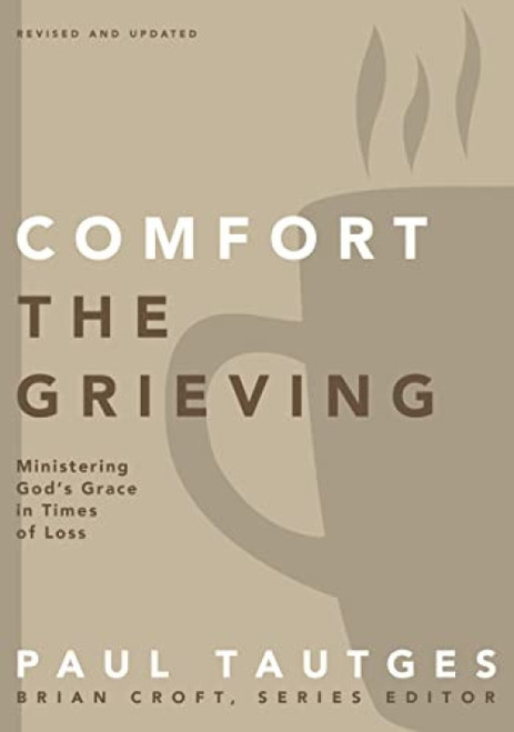 Comfort the Grieving (Ministering God's Grace in Times of Loss) by Paul Tautges, Brian Croft, 9780310519331