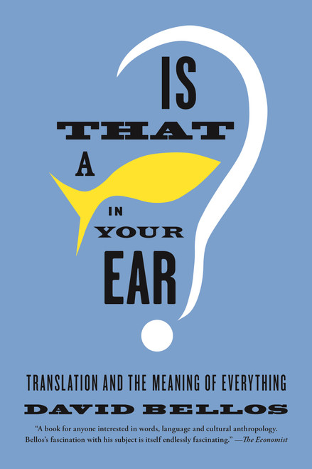 Is That a Fish in Your Ear? (Translation and the Meaning of Everything) by David Bellos, 9780865478763