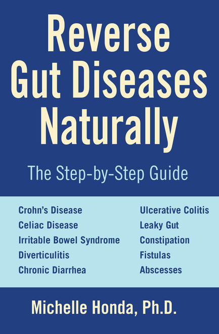 Reverse Gut Diseases Naturally (Cures for Crohn's Disease, Ulcerative Colitis, Celiac Disease, IBS, and More) by Michelle Honda, Ellen Tart-Jensen, 9781578265961