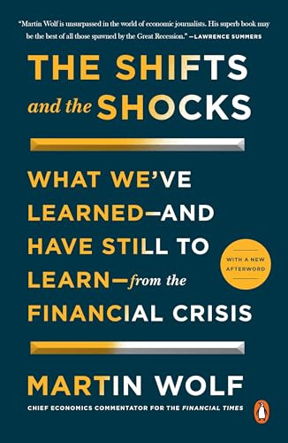 The Shifts and the Shocks (What We've Learned--and Have Still to Learn--from the Financial Crisis) by Martin Wolf, 9780143127635