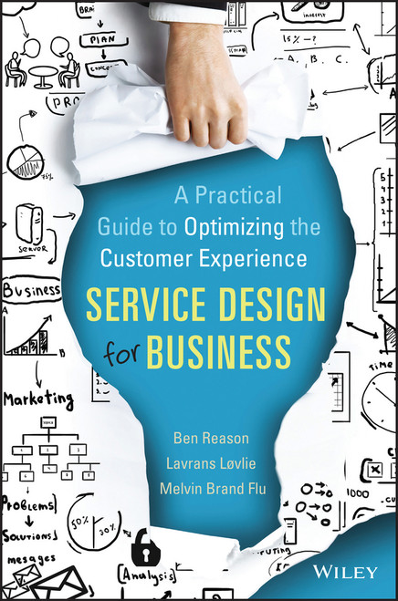 Service Design for Business (A Practical Guide to Optimizing the Customer Experience) by Ben Reason, Lavrans Løvlie, Melvin Brand Flu, 9781118988923