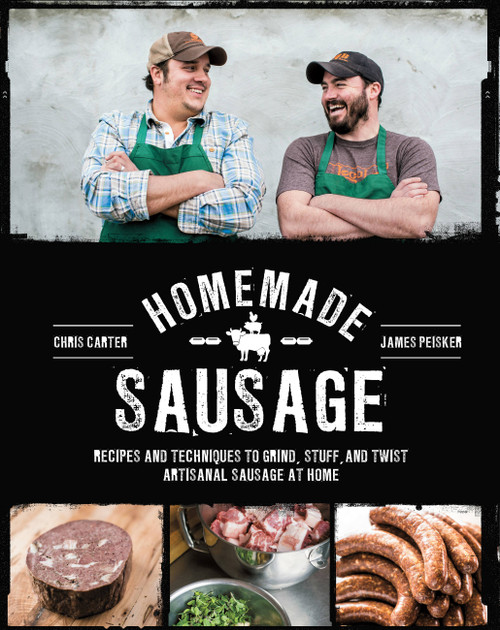 Homemade Sausage (Recipes and Techniques to Grind, Stuff, and Twist Artisanal Sausage at Home) by James Peisker, Chris Carter, 9781631590733