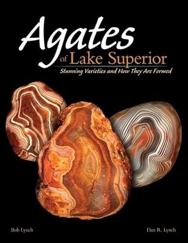 Agates of Lake Superior (Stunning Varieties and How They Are Formed) by Bob Lynch, Dan R. Lynch, 9781591933724