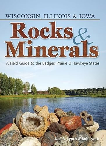Rocks & Minerals of Wisconsin, Illinois & Iowa (A Field Guide to the Badger, Prairie & Hawkeye States) (Miniature Edition) by Dan R. Lynch, Bob Lynch, 9781591934516