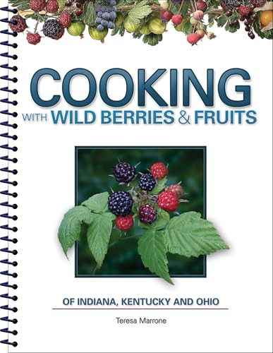Cooking with Wild Berries & Fruits of Indiana, Kentucky and Ohio by Teresa Marrone, 9781591933083
