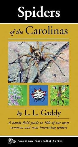 Spiders of the Carolinas (A handy field guide to 100 of our most common and interesting spiders) by L.L. "Chick" Gaddy, 9780979200632