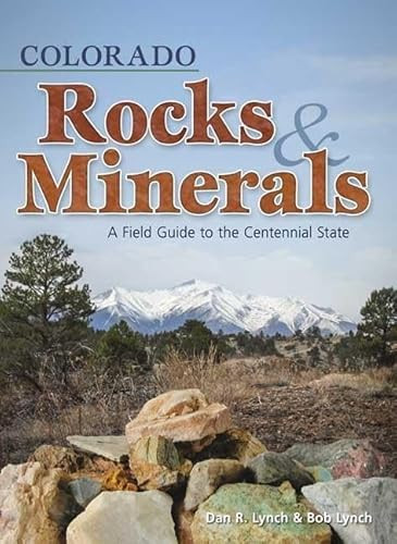 Colorado Rocks & Minerals (A Field Guide to the Centennial State) (Miniature Edition) by Dan R. Lynch, Bob Lynch, 9781591932383
