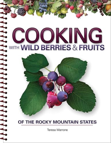 Cooking with Wild Berries & Fruits of the Rocky Mountain States by Teresa Marrone, 9781591932918