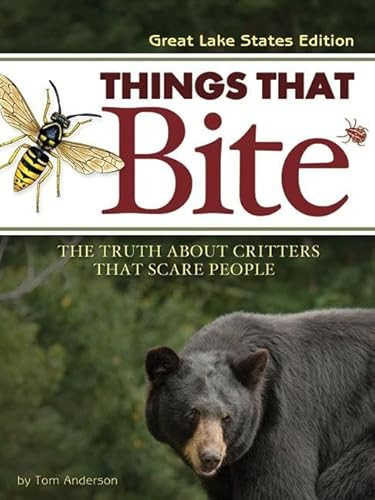 Things That Bite: Great Lakes Edition (A Realistic Look at Critters That Scare People) by Tom Anderson, 9781591930778