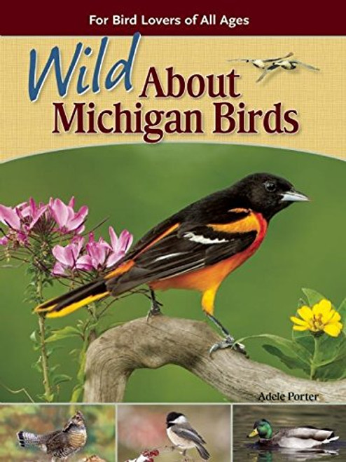 Wild About Michigan Birds (For Bird Lovers of All Ages) by Adele Porter, 9781591934509
