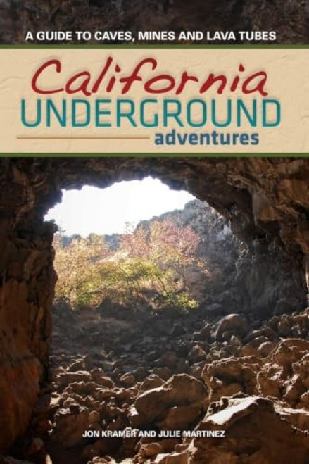 California Underground (A Guide to Caves, Mines and Lava Tubes) by Jon Kramer, 9781591932307