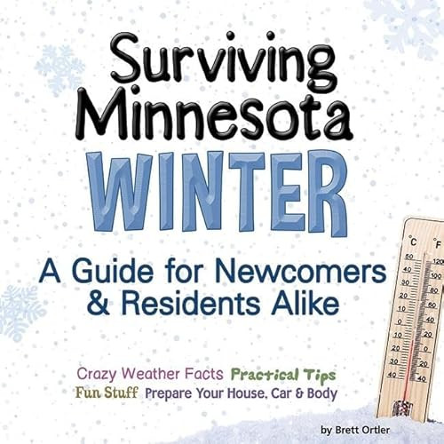 Surviving Minnesota Winter (A Guide for Newcomers & Residents Alike) by Brett Ortler, 9781591935896