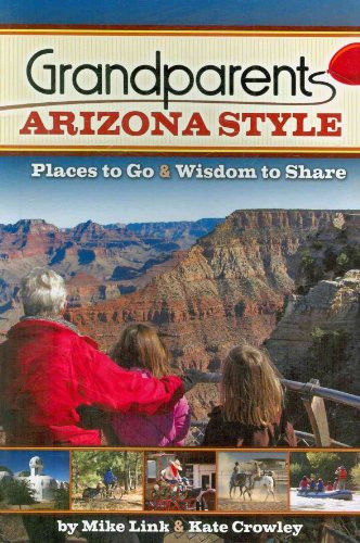 Grandparents Arizona Style (Places to Go & Wisdom to Share) by Mike Link, 9781591932703