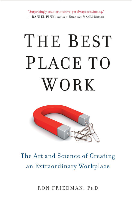 The Best Place to Work (The Art and Science of Creating an Extraordinary Workplace) by Ron Friedman, PhD, 9780399165603