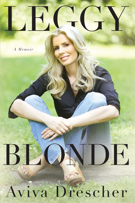 Leggy Blonde (A Memoir) by Aviva Drescher, 9781501139741
