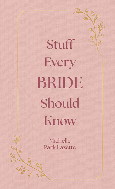 Stuff Every Bride Should Know (Miniature Edition) by Michelle Park Lazette, 9781594748332