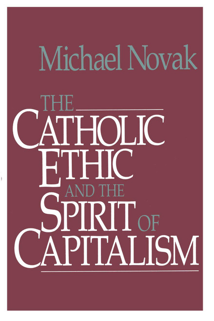 Catholic Ethic and the Spirit Of Capitalism by Michael and jana Novak, 9781501142666