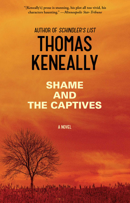 Shame and the Captives (A Novel) by Thomas Keneally, 9781476734651