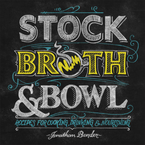 Stock, Broth & Bowl (Recipes for Cooking, Drinking & Nourishing) by Jonathan Bender, 9781449472665