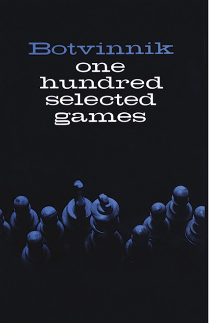 One Hundred Selected Games by Mikhail Botvinnik, 9780486206202