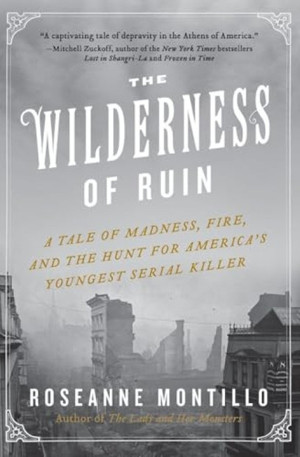 The Wilderness of Ruin (A Tale of Madness, Fire, and the Hunt for America's Youngest Serial Killer) - 9780062273482 by Roseanne Montillo