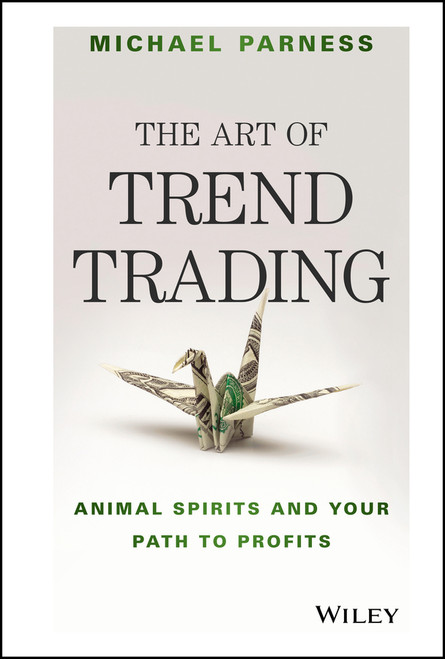 The Art of Trend Trading (Animal Spirits and Your Path to Profits) by Michael Parness, 9781119028017