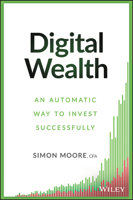 Digital Wealth (An Automatic Way to Invest Successfully) by Simon Moore, 9781119118466