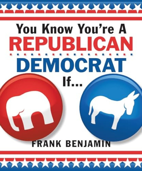 You Know You're a Republican/Democrat If... by Frank Benjamin, 9781492633204