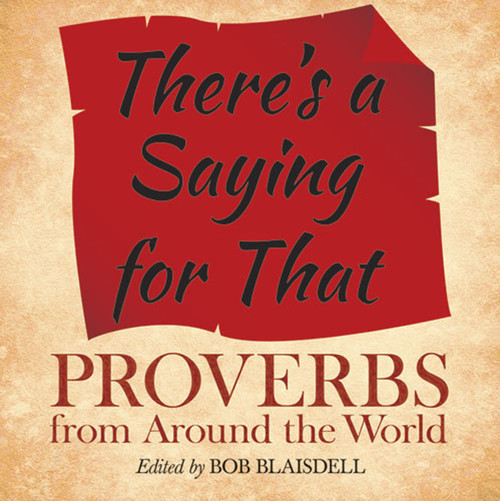 There's a Saying for That (Proverbs from Around the World) by Bob Blaisdell, 9780486490748