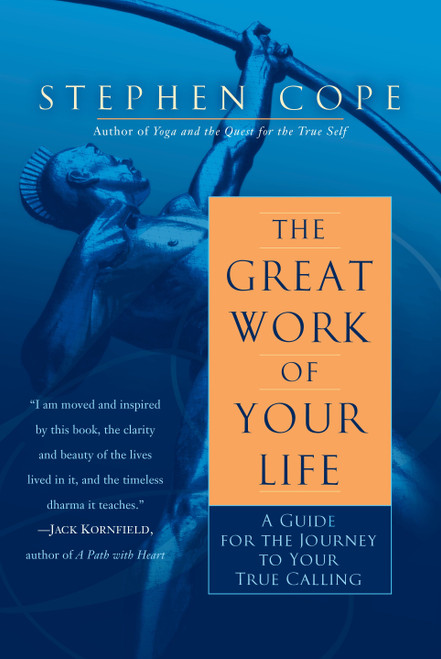 The Great Work of Your Life (A Guide for the Journey to Your True Calling) by Stephen Cope, 9780553386073