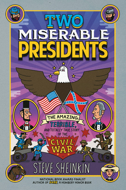 Two Miserable Presidents (Everything Your Schoolbooks Didn't Tell You About the Civil War) by Steve Sheinkin, Tim Robinson, 9781250075789