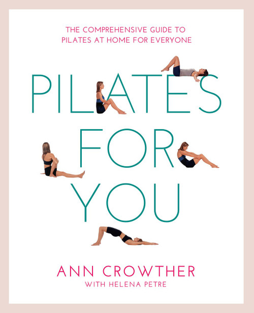 Pilates for You (The Comprehensive Guide To Pilates At Home For Everyone) by Ann Crowther, 9781844832415