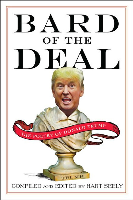 Bard of the Deal (The Poetry of Donald Trump) by Hart Seely, 9780062465160