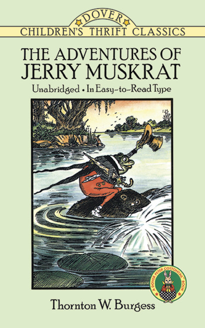 The Adventures of Jerry Muskrat (Unabridged, In Easy-to-Read Type) by Thornton W. Burgess, 9780486278179