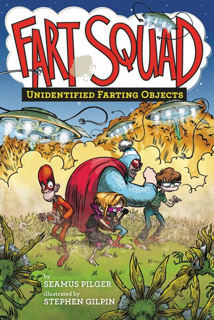 Fart Squad #3: Unidentified Farting Objects by Seamus Pilger, Stephen Gilpin, 9780062290496