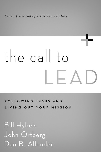 The Call to Lead (Following Jesus and Living Out Your Mission) by Bill Hybels, John Ortberg, PLLC Allender, Dan B., 9780310495949