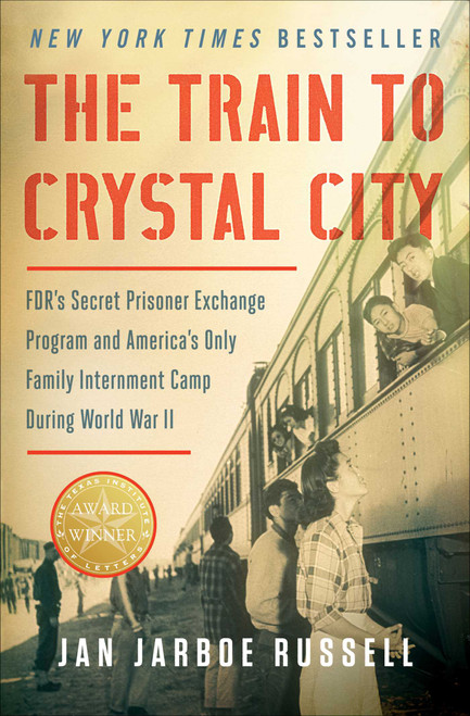 The Train to Crystal City (FDR's Secret Prisoner Exchange Program and America's Only Family Internment Camp During World War II) by Jan Jarboe Russell, 9781451693676