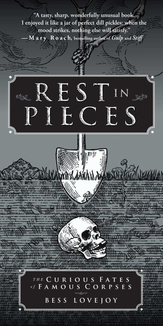 Rest in Pieces (The Curious Fates of Famous Corpses) by Bess Lovejoy, 9781451655001