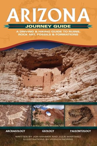 Arizona Journey Guide (A Driving & Hiking Guide to Ruins, Rock Art, Fossils & Formations) by Jon Kramer, Julie Martinez, Vernon Morris, 9781591931409