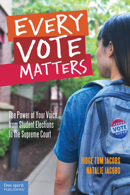 Every Vote Matters (The Power of Your Voice, from Student Elections to the Supreme Court) by Thomas A. Jacobs, Natalie Jacobs, Natalie Jacobs, 9781631980695