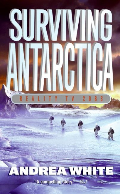 Surviving Antarctica (Reality TV 2083) by Andrea White, 9780060554569