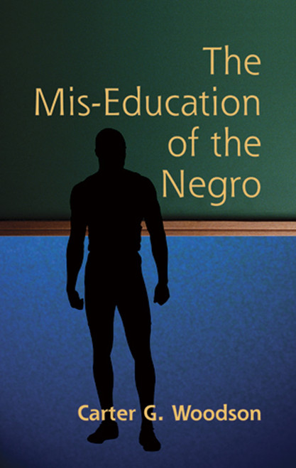 The Mis-Education of the Negro by Carter Godwin Woodson, 9780486445588