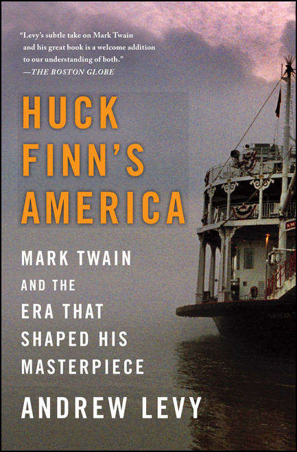 Huck Finn's America (Mark Twain and the Era That Shaped His Masterpiece) by Andrew Levy, 9781439186978
