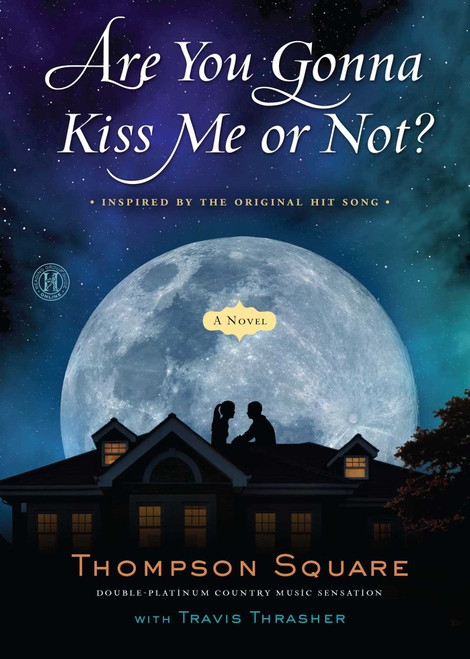 Are You Gonna Kiss Me or Not? (A Novel) by Thompson Square, Travis Thrasher, 9781501143458