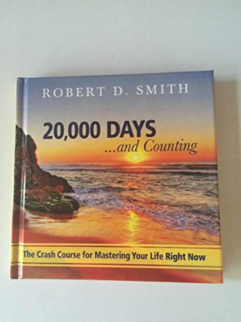 20,000 Days... and Counting (The Crash Course for Mastering Your Life Right Now) by Robert Smith, 9781608102730
