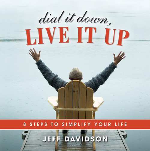 Dial It Down, Live It Up (8 Steps to Simplify Your Life) by Jeff Davidson, 9781608102945