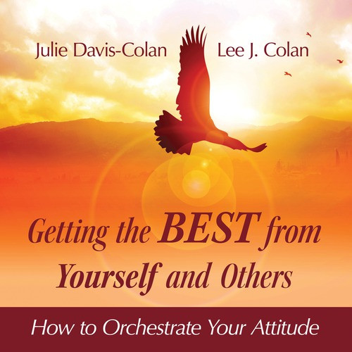Getting the Best from Yourself and Others (How to Orchestrate Your Attitude) by Lee Colan, Julie Davis-Colan, 9781608105366