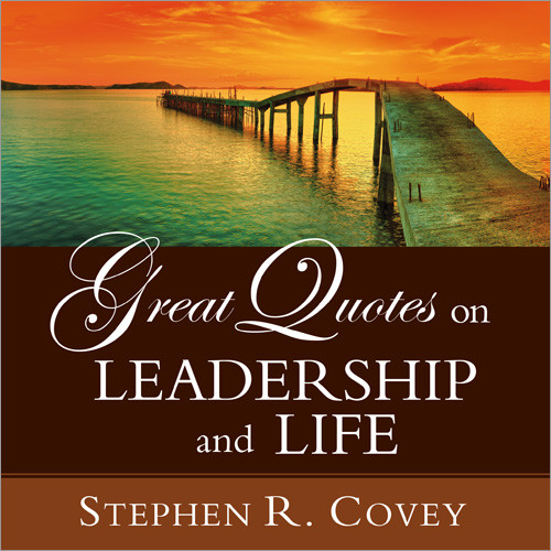 Great Quotes on Leadership and Life by Stephen R. Covey, 9781608102631