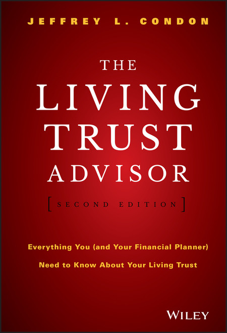 The Living Trust Advisor (Everything You (and Your Financial Planner) Need to Know about Your Living Trust) by Jeffrey L. Condon, 9781119073949